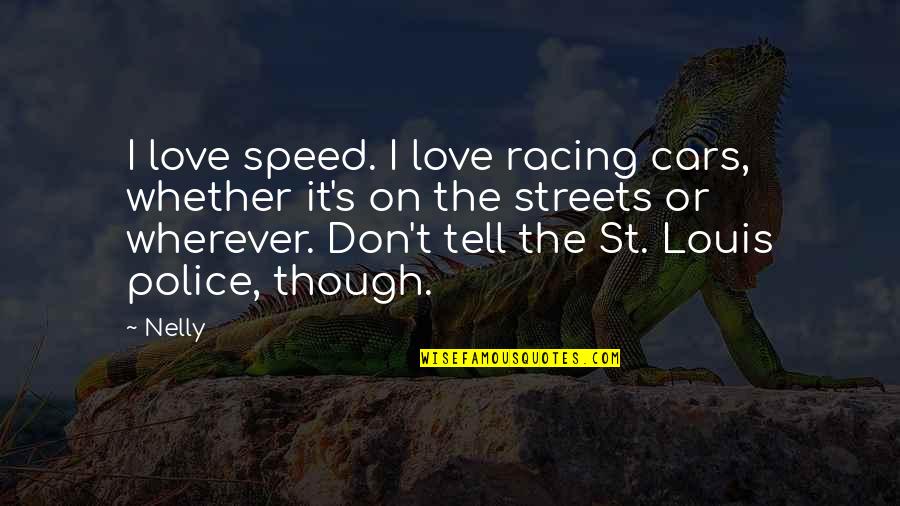 Cars And Love Quotes By Nelly: I love speed. I love racing cars, whether