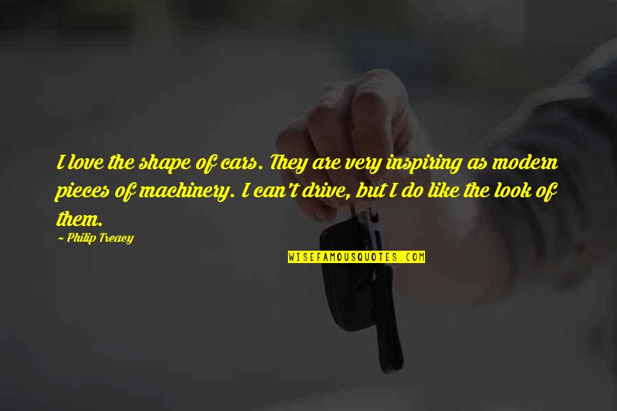 Cars And Love Quotes By Philip Treacy: I love the shape of cars. They are