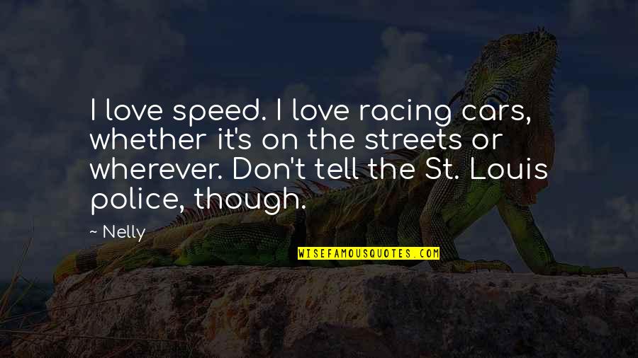 Cars And Racing Quotes By Nelly: I love speed. I love racing cars, whether