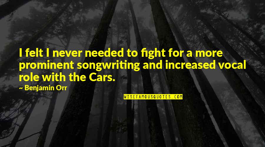 Cars For Quotes By Benjamin Orr: I felt I never needed to fight for