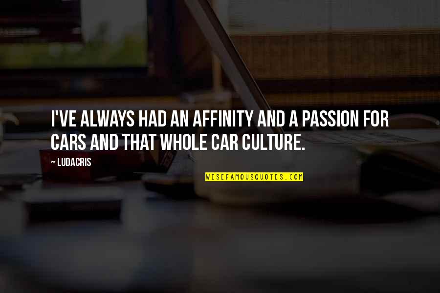 Cars For Quotes By Ludacris: I've always had an affinity and a passion