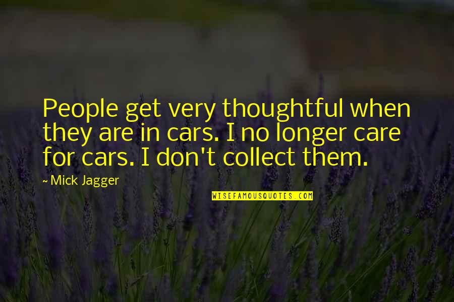 Cars For Quotes By Mick Jagger: People get very thoughtful when they are in