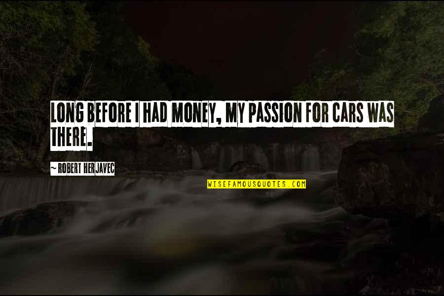 Cars For Quotes By Robert Herjavec: Long before I had money, my passion for