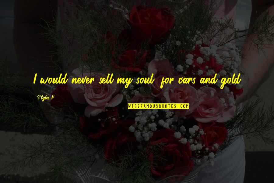 Cars For Quotes By Styles P: I would never sell my soul, for cars