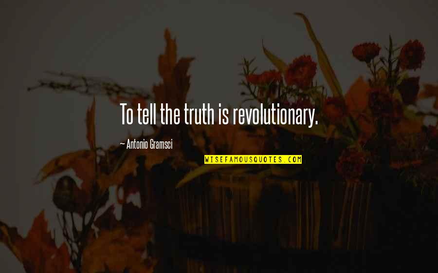 Cars From Movies Quotes By Antonio Gramsci: To tell the truth is revolutionary.