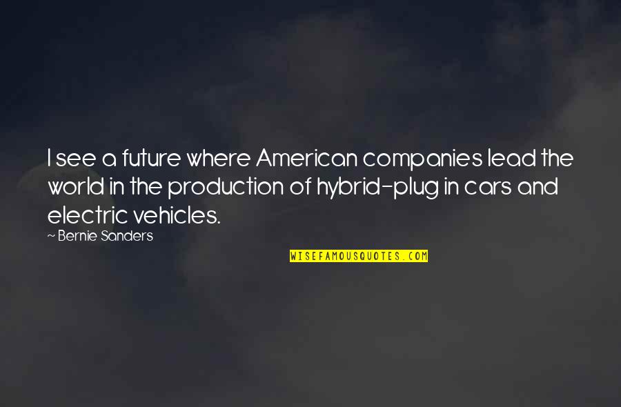 Cars Quotes By Bernie Sanders: I see a future where American companies lead