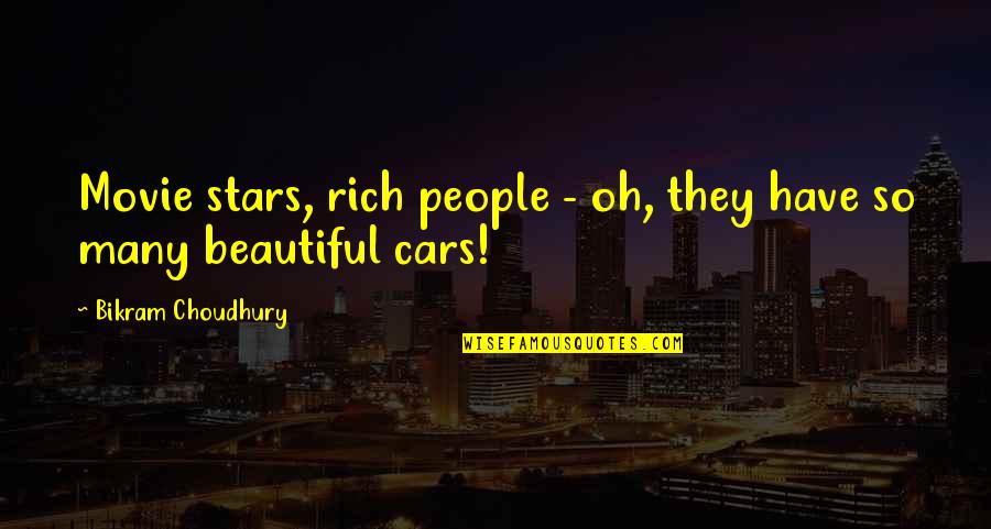 Cars Quotes By Bikram Choudhury: Movie stars, rich people - oh, they have