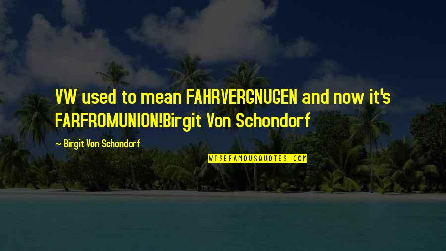 Cars Quotes By Birgit Von Schondorf: VW used to mean FAHRVERGNUGEN and now it's
