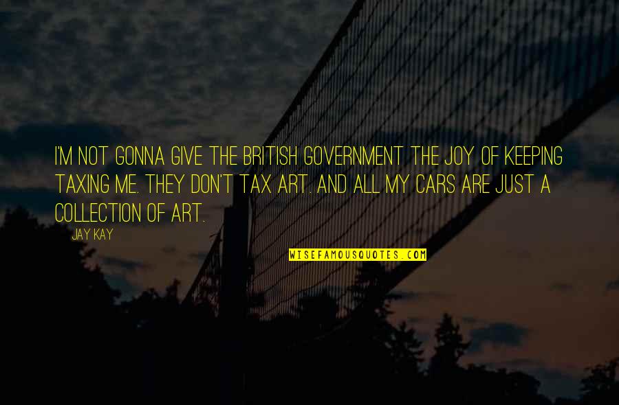 Cars Quotes By Jay Kay: I'm not gonna give the British Government the