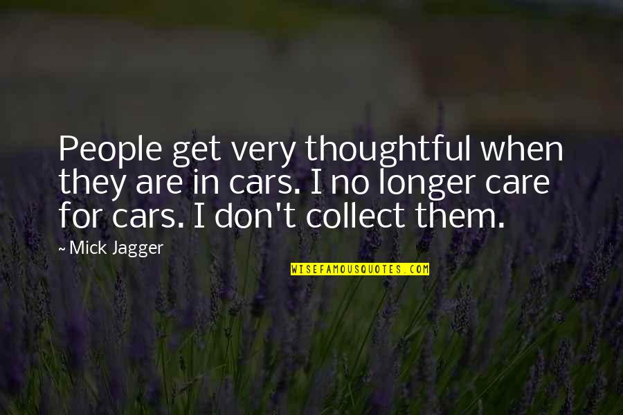 Cars Quotes By Mick Jagger: People get very thoughtful when they are in