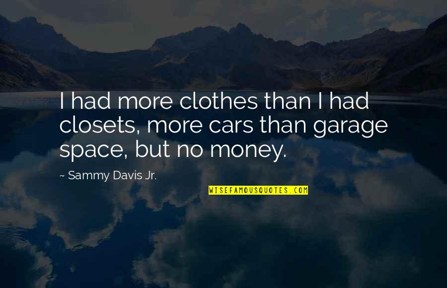 Cars Quotes By Sammy Davis Jr.: I had more clothes than I had closets,