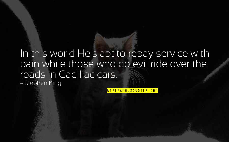 Cars Quotes By Stephen King: In this world He's apt to repay service