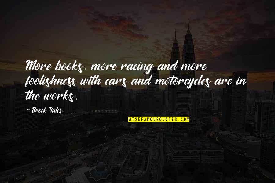 Cars Racing Quotes By Brock Yates: More books, more racing and more foolishness with