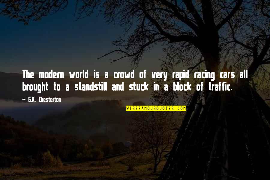 Cars Racing Quotes By G.K. Chesterton: The modern world is a crowd of very