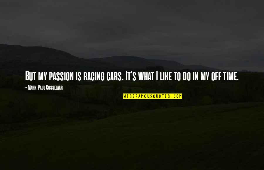Cars Racing Quotes By Mark-Paul Gosselaar: But my passion is racing cars. It's what