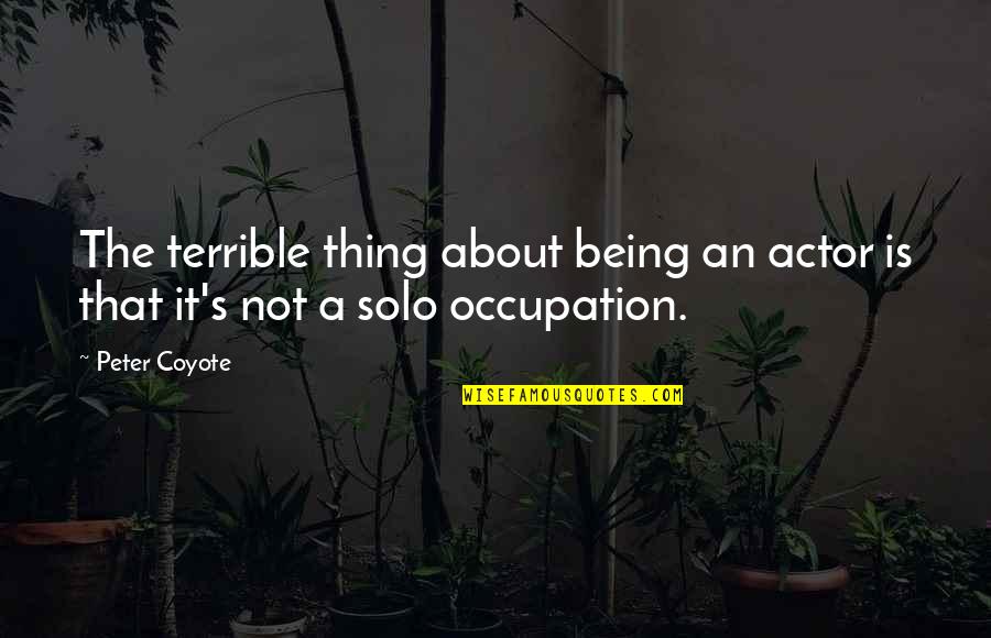 Carsey Werner Quotes By Peter Coyote: The terrible thing about being an actor is