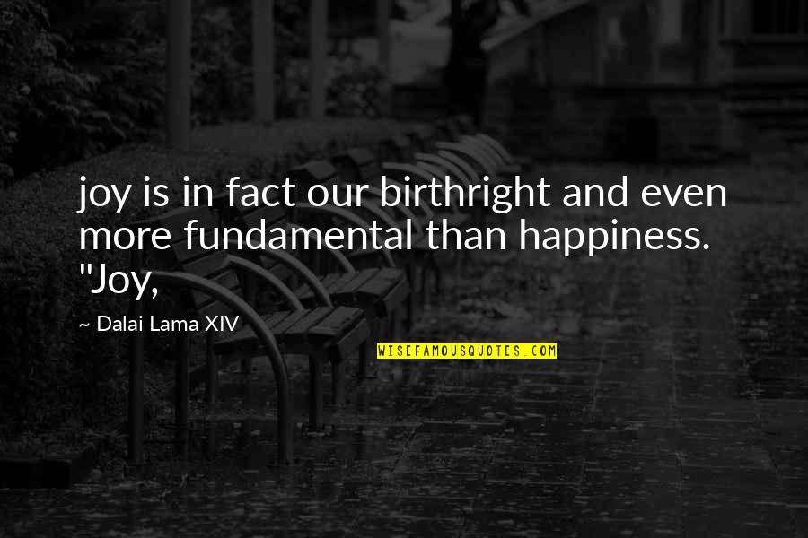 Carsick Quotes By Dalai Lama XIV: joy is in fact our birthright and even