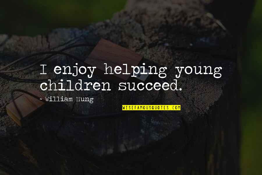 Carsington's Quotes By William Hung: I enjoy helping young children succeed.