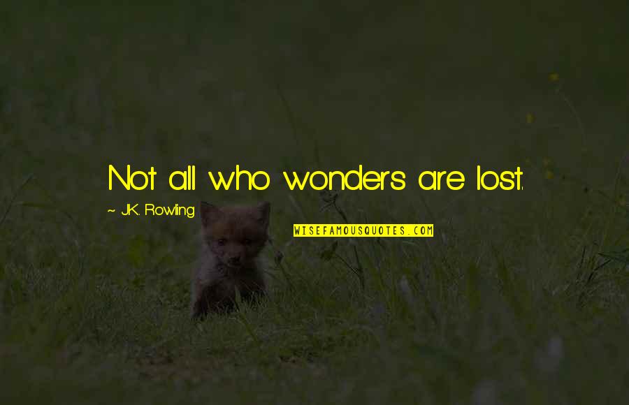 Carson Blackridge Quotes By J.K. Rowling: Not all who wonders are lost.