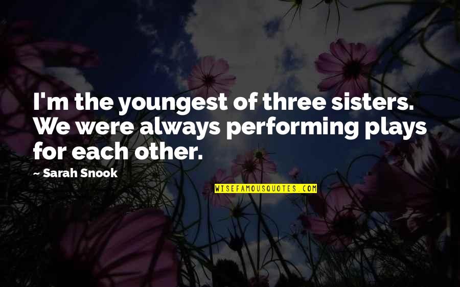 Carson Blackridge Quotes By Sarah Snook: I'm the youngest of three sisters. We were