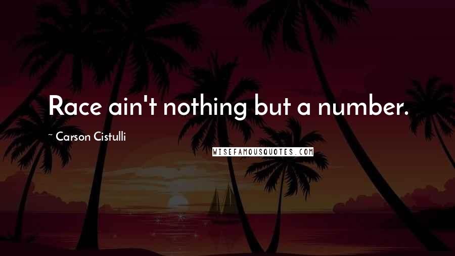 Carson Cistulli quotes: Race ain't nothing but a number.