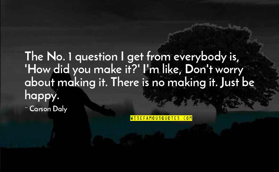 Carson Daly Quotes By Carson Daly: The No. 1 question I get from everybody