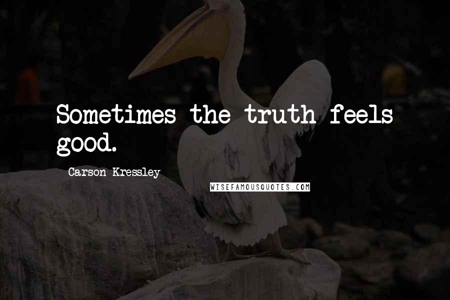 Carson Kressley quotes: Sometimes the truth feels good.