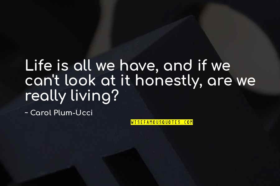 Carson Kressley Quotes By Carol Plum-Ucci: Life is all we have, and if we