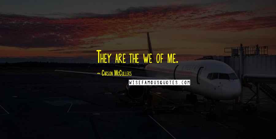 Carson McCullers quotes: They are the we of me.