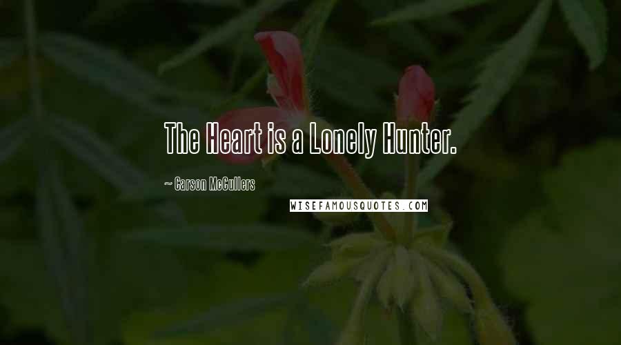 Carson McCullers quotes: The Heart is a Lonely Hunter.