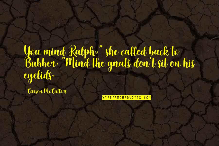 Carson Mccullers Quotes By Carson McCullers: You mind Ralph," she called back to Bubber.