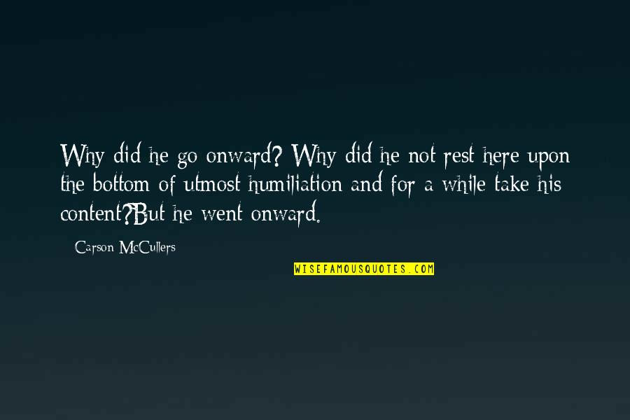 Carson Mccullers Quotes By Carson McCullers: Why did he go onward? Why did he