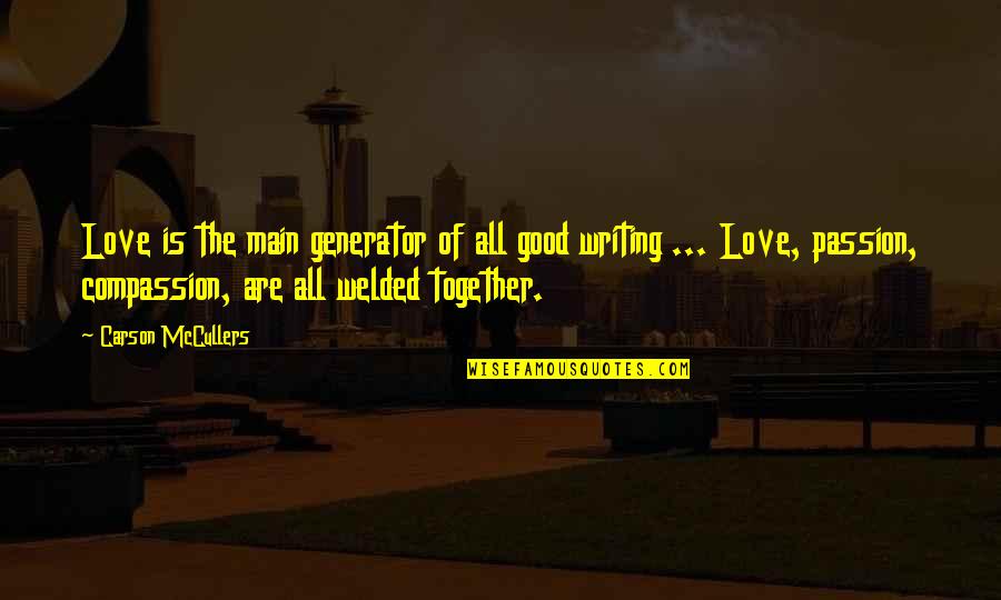 Carson Mccullers Quotes By Carson McCullers: Love is the main generator of all good