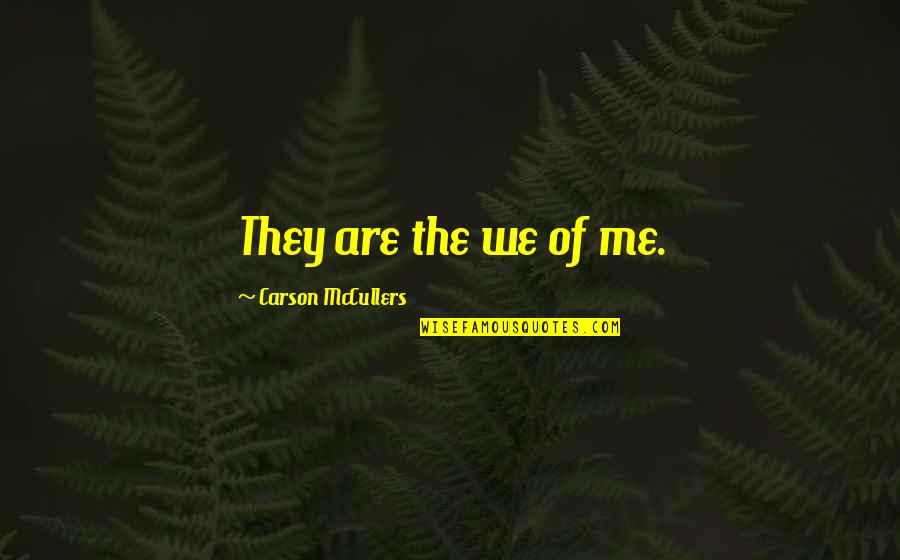 Carson Mccullers Quotes By Carson McCullers: They are the we of me.