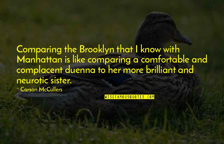 Carson Mccullers Quotes By Carson McCullers: Comparing the Brooklyn that I know with Manhattan
