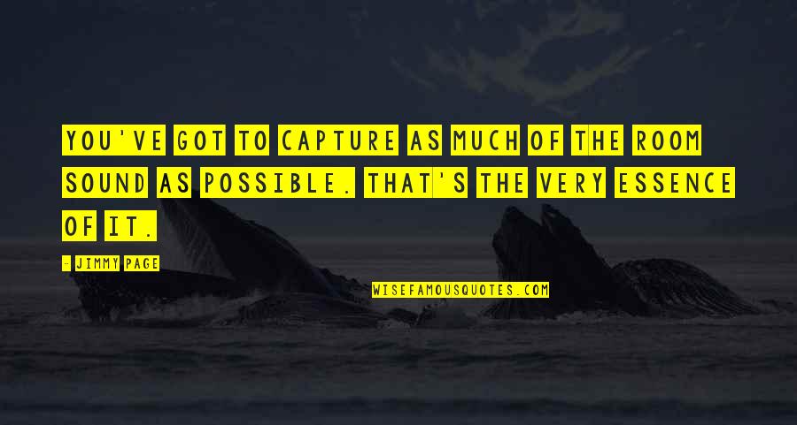 Carson Wentz Inspirational Quotes By Jimmy Page: You've got to capture as much of the Carson Wentz Inspirational Quotes By Jimmy Page: You've got to capture as much of the