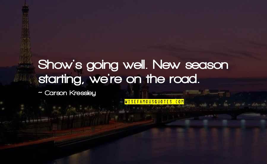 Carson's Quotes By Carson Kressley: Show's going well. New season starting, we're on