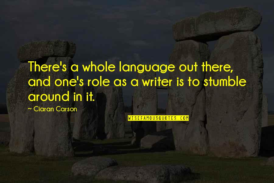 Carson's Quotes By Ciaran Carson: There's a whole language out there, and one's