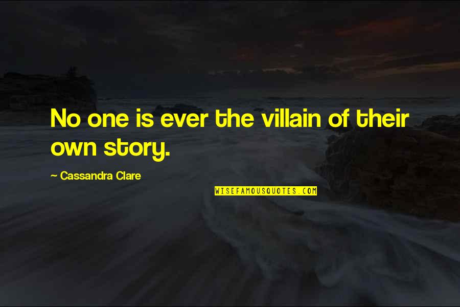 Carstairs Quotes By Cassandra Clare: No one is ever the villain of their