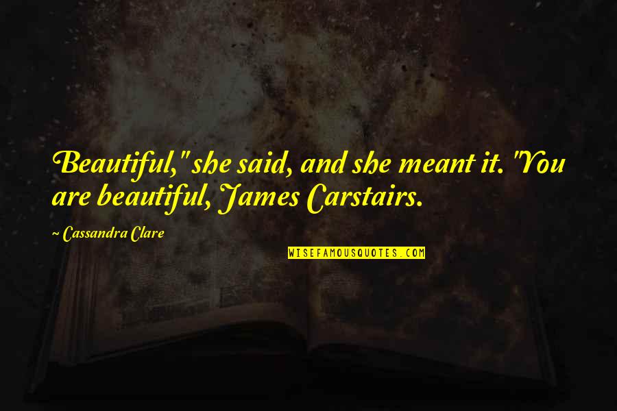 Carstairs Quotes By Cassandra Clare: Beautiful," she said, and she meant it. "You