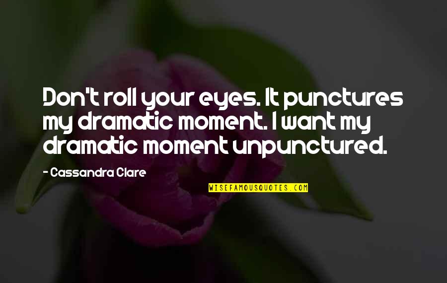 Carstairs Quotes By Cassandra Clare: Don't roll your eyes. It punctures my dramatic