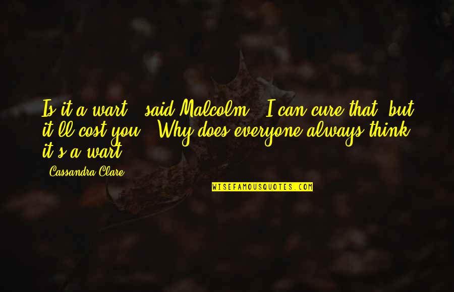 Carstairs Quotes By Cassandra Clare: Is it a wart?" said Malcolm. "I can