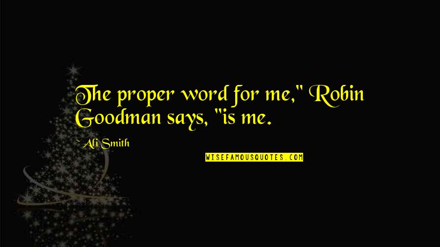 Carstairs Rv Quotes By Ali Smith: The proper word for me," Robin Goodman says,