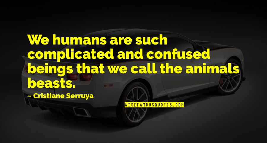 Carstanjen Pottery Quotes By Cristiane Serruya: We humans are such complicated and confused beings