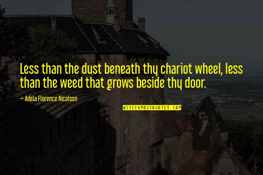Carstarphen Quotes By Adela Florence Nicolson: Less than the dust beneath thy chariot wheel, Carstarphen Quotes By Adela Florence Nicolson: Less than the dust beneath thy chariot wheel,