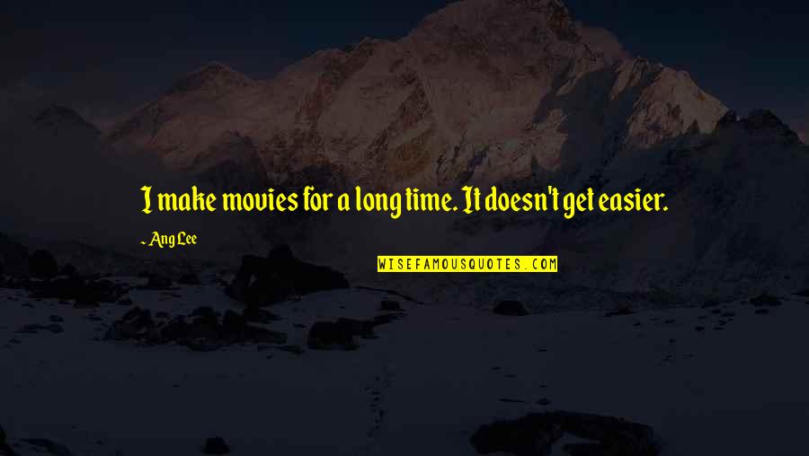 Carstea Gheorghe Quotes By Ang Lee: I make movies for a long time. It