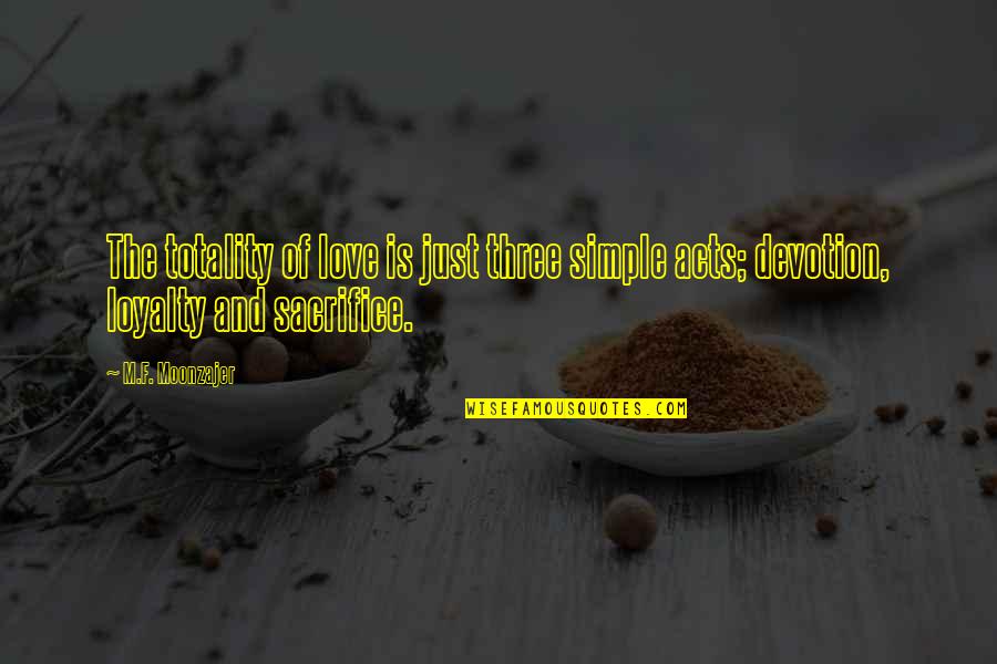 Carstea Gheorghe Quotes By M.F. Moonzajer: The totality of love is just three simple