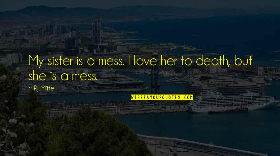 Carstea Gheorghe Quotes By RJ Mitte: My sister is a mess. I love her
