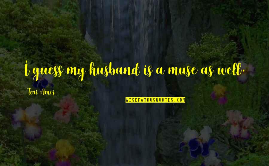 Carstea Gheorghe Quotes By Tori Amos: I guess my husband is a muse as Carstea Gheorghe Quotes By Tori Amos: I guess my husband is a muse as