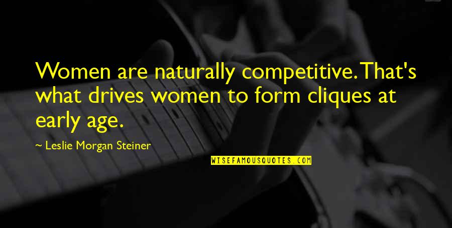 Carstead Quotes By Leslie Morgan Steiner: Women are naturally competitive. That's what drives women Carstead Quotes By Leslie Morgan Steiner: Women are naturally competitive. That's what drives women